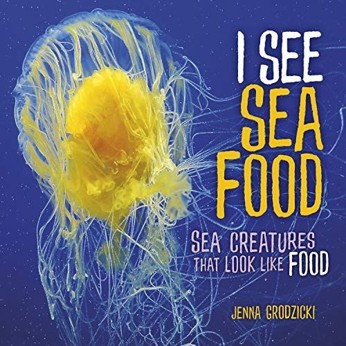 I See Sea Food (Sea Creatures That Look Like Food) by Jenna Grodzicki, 9781541554634 I See Sea Food (Sea Creatures That Look Like Food) by Jenna Grodzicki, 9781541554634