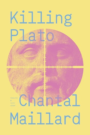 Killing Plato by Chantal Maillard, Yvette Siegert, 9780811228992