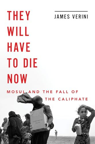 They Will Have to Die Now (Mosul and the Fall of the Caliphate) by James Verini, 9780393652475