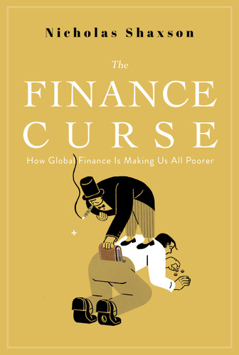 The Finance Curse (How Global Finance is Making Us All Poorer) by Nicholas Shaxson, 9780802128478