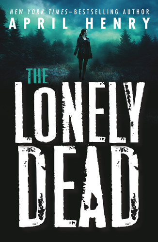 The Lonely Dead - 9781250233769 by April Henry, 9781250233769