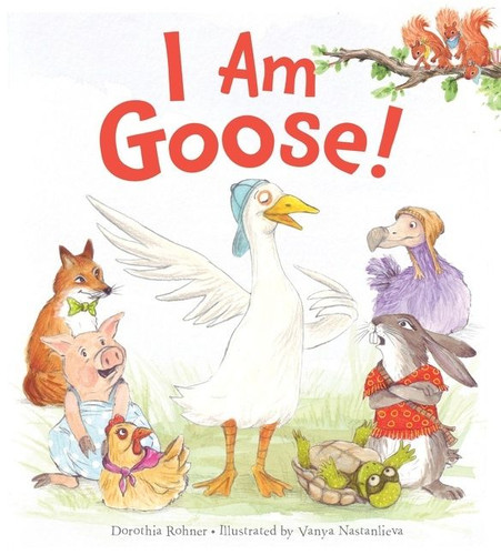 I Am Goose! by Dorothia Rohner, Vanya Nastanlieva, 9781328841599