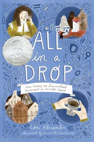 All in a Drop (How Antony van Leeuwenhoek Discovered an Invisible World) by Lori Alexander, Vivien Mildenberger, 9781328884206