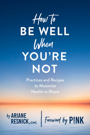 How to Be Well When You're Not by Ariane Resnick, 9781682683460