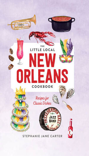 Little Local New Orleans Cookbook by Stephanie Carter, 9781682684238