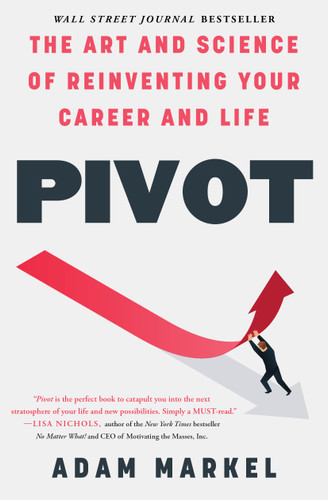 Pivot (The Art and Science of Reinventing Your Career and Life) - 9781476779485 by Adam Markel