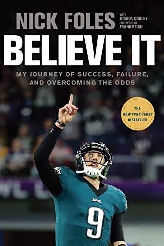 Believe It (My Journey of Success, Failure, and Overcoming the Odds) - 9781496436504 by Nick Foles, Joshua Cooley, Frank Reich, 9781496436504