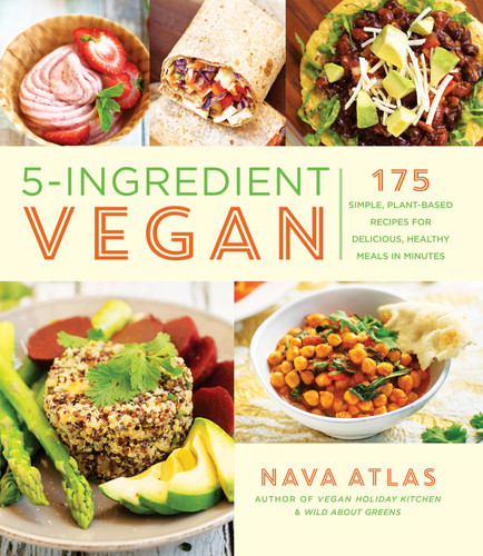 5-Ingredient Vegan (175 Simple, Plant-Based Recipes for Delicious, Healthy Meals in Minutes) by Nava Atlas, 9781454933557