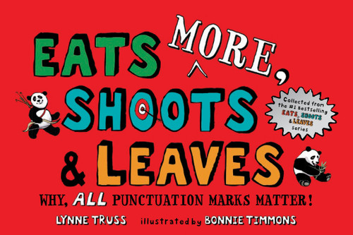 Eats MORE, Shoots & Leaves (Why, ALL Punctuation Marks Matter!) by Lynne Truss, Bonnie Timmons, 9781984815743