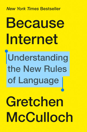 Because Internet (Understanding the New Rules of Language) by Gretchen McCulloch, 9780735210936