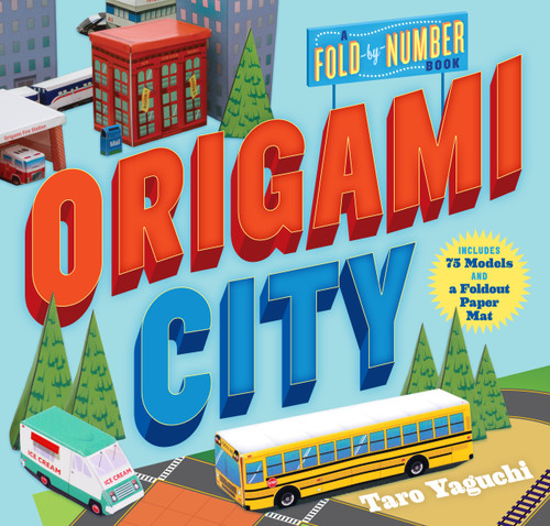 Origami City (A Fold-by-Number Book: Includes 75 Models and a Foldout Paper Mat) by Taro Yaguchi, Simon Arizpe, 9780761189275