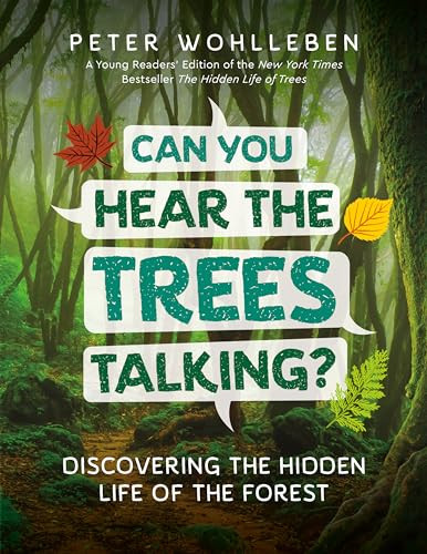 Can You Hear The Trees Talking? (Discovering the Hidden Life of the Forest) by Peter Wohlleben, 9781771644341