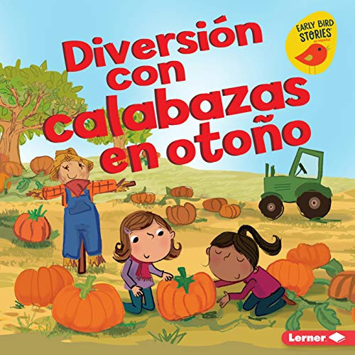 Diversión con calabazas en otoño (Fall Pumpkin Fun) (Spanish Edition) by Martha E. H. Rustad, Amanda Enright, 9781541540835