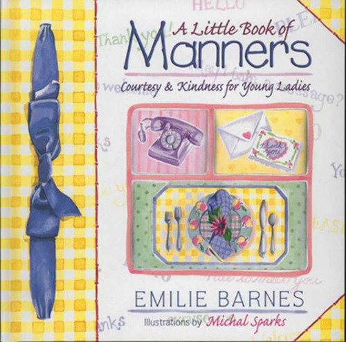 A Little Book of Manners (Etiquette for Young Ladies) by Emilie Barnes, Ann Christian Buchanan, Michal Sparks, 9781565076785
