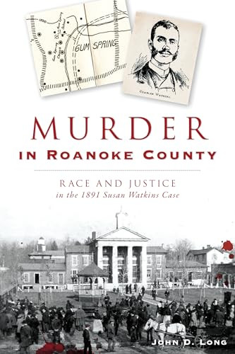 Murder in Roanoke County (Race and Justice in the 1891 Susan Watkins Case) by John D. Long, 9781467144100