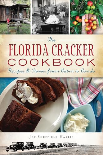 The Florida Cracker Cookbook (Recipes & Stories from Cabin to Condo) by Joy Sheffield Harris, 9781467143196