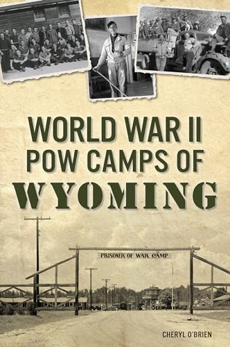 World War II POW Camps of Wyoming by Cheryl O'Brien, 9781467143820