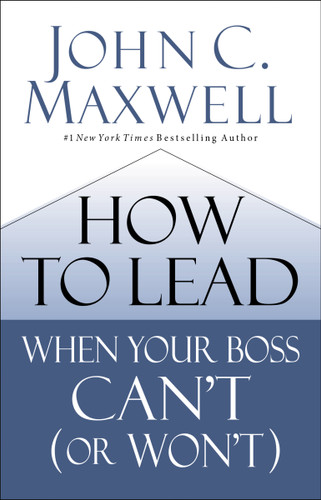 How to Lead When Your Boss Can't (or Won't) by John C. Maxwell, 9780785230786