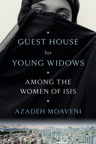 Guest House for Young Widows (Among the Women of ISIS) by Azadeh Moaveni, 9780399179754