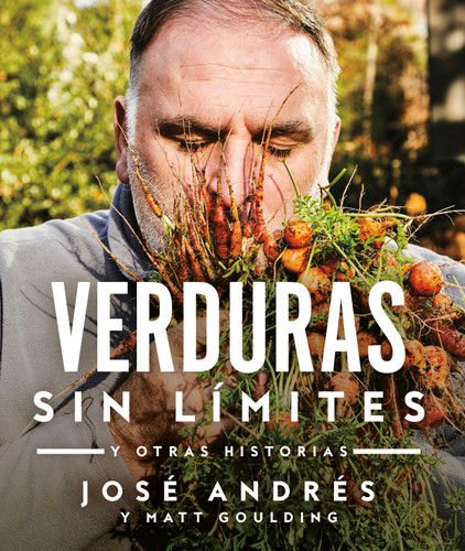 Verduras sin límites / Vegetables Unleashed (y otras historias) (Spanish Edition) by José Andrés, 9780525565604