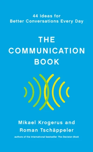 The Communication Book (44 Ideas for Better Conversations Every Day) by Mikael Krogerus, Roman Tschäppeler, 9781324001980