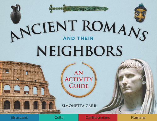 Ancient Romans and Their Neighbors (An Activity Guide) by Simonetta Carr, 9780914091714