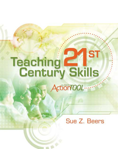 Teaching 21st Century Skills (An ASCD Action Tool) by Sue Beers, 9781416613275