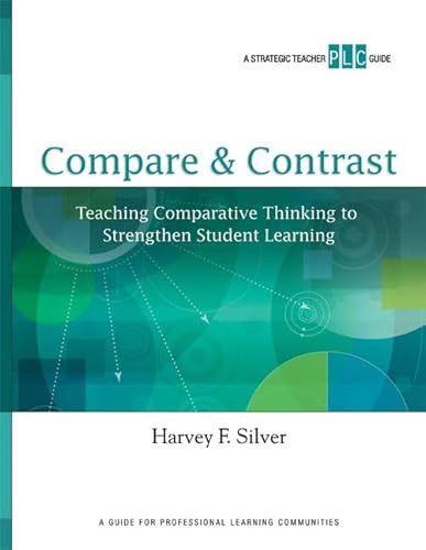 Compare & Contrast (Teaching Comparative Thinking to Strengthen Student Learning (A Strategic Teacher PLC Guide)) by Harvey F. Silver, 9781416610588