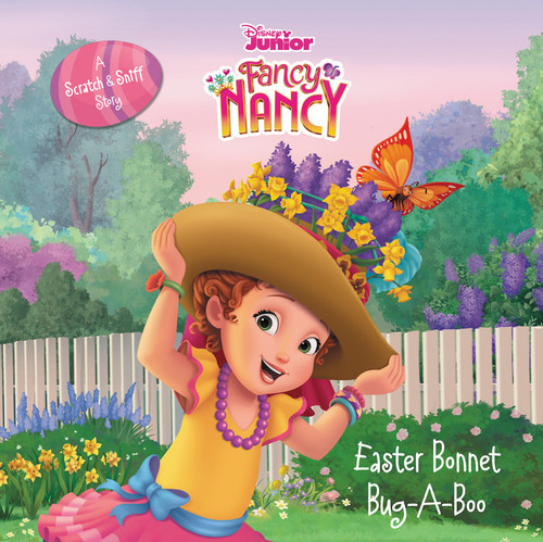 Disney Junior Fancy Nancy: Easter Bonnet Bug-A-Boo (A Scratch & Sniff Story: An Easter And Springtime Book For Kids) by Krista Tucker, Disney Storybook Art Team, 9780062843807