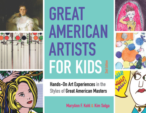 Great American Artists for Kids (Hands-On Art Experiences in the Styles of Great American Masters) by MaryAnn F Kohl, Kim Solga, 9781641601702