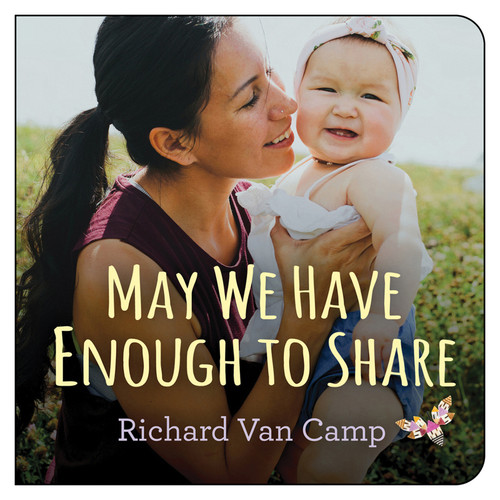 May We Have Enough to Share by Richard Van Camp, 9781459816244 May We Have Enough to Share by Richard Van Camp, 9781459816244