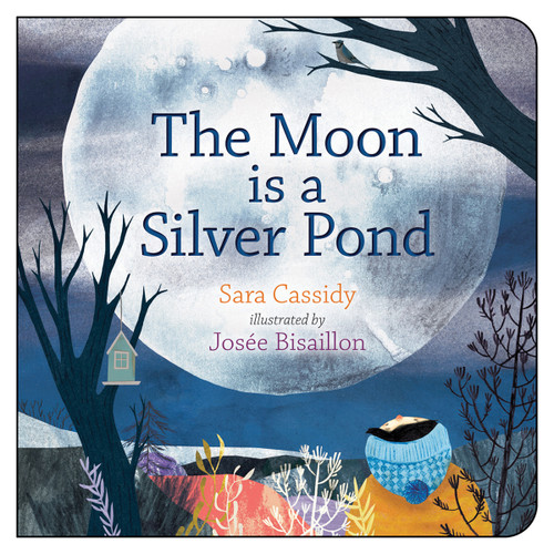 The Moon is a Silver Pond by Sara Cassidy, Josée Bisaillon, 9781459818644
