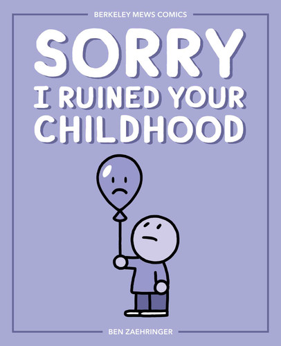 Sorry I Ruined Your Childhood (Berkeley Mews Comics) by Ben Zaehringer, 9781524851736