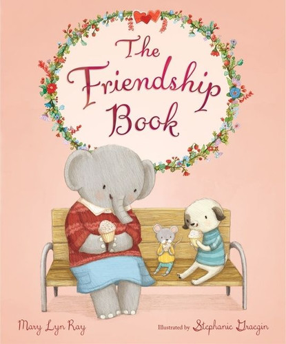 The Friendship Book by Mary Lyn Ray, Stephanie Graegin, 9781328488992