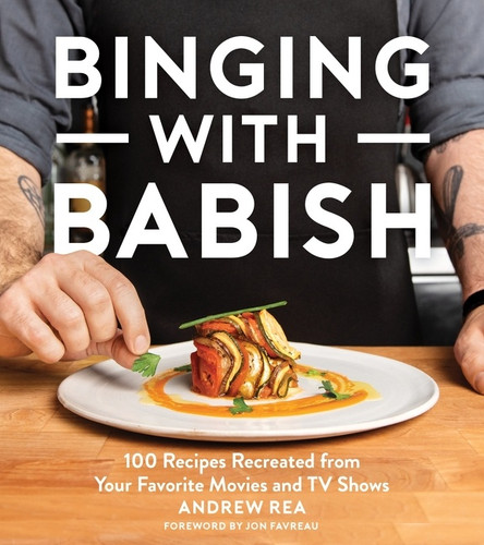 Binging With Babish (100 Recipes Recreated from Your Favorite Movies and TV Shows) by Andrew Rea, Evan Sung, Jon Favreau, 9781328589897