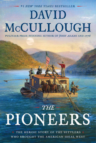 The Pioneers (The Heroic Story of the Settlers Who Brought the American Ideal West) by David McCullough, 9781501168680