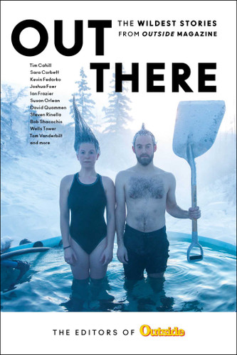 Out There (The Wildest Stories from Outside Magazine) - 9781493048519 by The Editors of Outside Magazine, 9781493048519