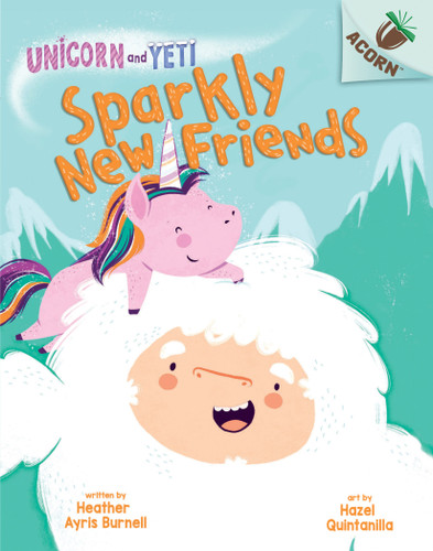 Sparkly New Friends: An Acorn Book (Unicorn and Yeti #1) by Heather Ayris Burnell, Hazel Quintanilla, 9781338329025