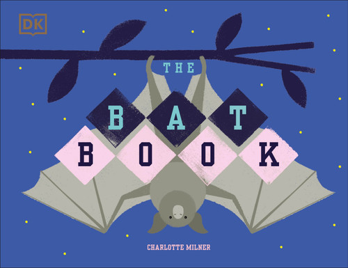 The Bat Book by Charlotte Milner, Charlotte Milner, 9781465490490