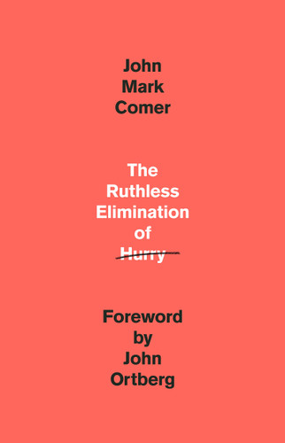 The Ruthless Elimination of Hurry (How to Stay Emotionally Healthy and Spiritually Alive in the Chaos of the Modern World) by John Mark Comer, John Ortberg, 9780525653097