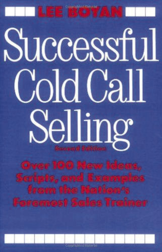 Successful Cold Call Selling (Over 100 New Ideas, Scripts, and Examples From the Nation's Foremost Sales Trainer) by Lee Boyan, 9780814477182