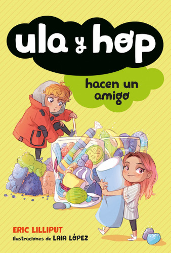 Ula y Hop hacen un amigo / Ula and Hop Make a Friend (Spanish Edition) by Eric Lilliput, Laia Lopez, 9786073179355