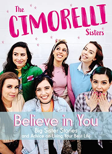 Believe in You (Big Sister Stories and Advice on Living Your Best Life) by Christina Cimorelli, Katherine Cimorelli, Lisa Cimorelli, Amy Cimorelli, Lauren Cimorelli, Dani Cimorelli, 9781400213023 Believe in You (Big Sister Stories and Advice on Living Your Best Life) by Christina Cimorelli, Katherine Cimorelli, Lisa Cimorelli, Amy Cimorelli, Lauren Cimorelli, Dani Cimorelli, 9781400213023