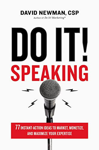 Do It! Speaking (77 Instant-Action Ideas to Market, Monetize, and Maximize Your Expertise) by David Newman, 9781400214846