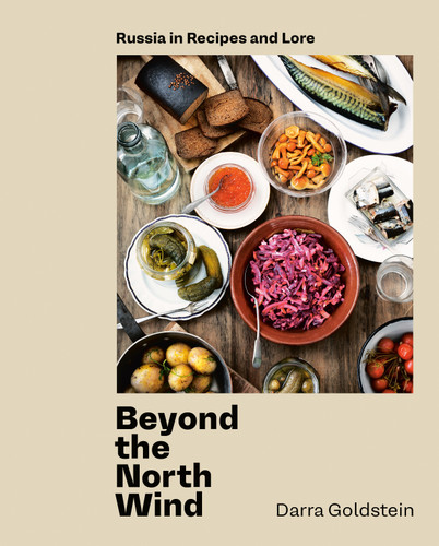 Beyond the North Wind (Russia in Recipes and Lore [A Cookbook]) by Darra Goldstein, 9780399580390