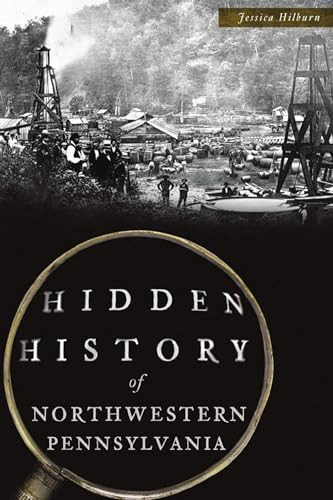 Hidden History of Northwestern Pennsylvania by Jessica Hilburn, 9781467141451