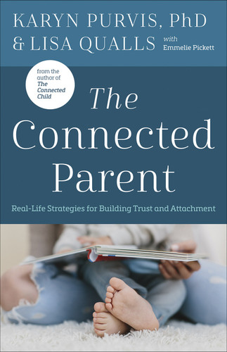 The Connected Parent (Real-Life Strategies for Building Trust and Attachment) by Lisa C. Qualls, Karyn Purvis, 9780736978927