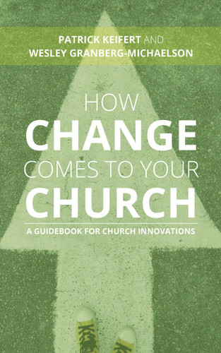 How Change Comes to Your Church (A Guidebook for Church Innovations) by Patrick Keifert, Wesley Granberg-Michaelson, 9780802876249