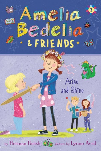 Amelia Bedelia & Friends #3: Amelia Bedelia & Friends Arise and Shine by Herman Parish, Lynne Avril, 9780062961839