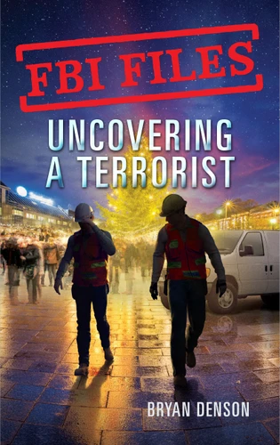 FBI Files: Uncovering a Terrorist (Agent Ryan Dwyer and the Case of the Portland Bomb Plot) - 9781250199294 by Bryan Denson, 9781250199294